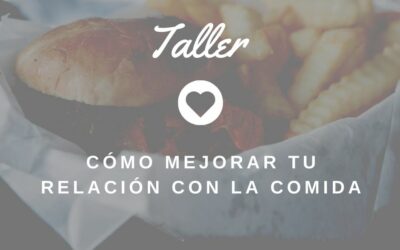 Taller “Cómo mejorar tu relación con la comida”